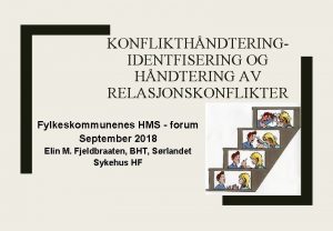 KONFLIKTHNDTERINGIDENTFISERING OG HNDTERING AV RELASJONSKONFLIKTER Fylkeskommunenes HMS forum