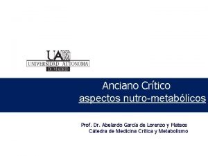 Anciano Crtico aspectos nutrometablicos Prof Dr Abelardo Garca