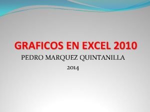 GRAFICOS EN EXCEL 2010 PEDRO MARQUEZ QUINTANILLA 2014