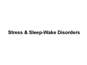 Stress SleepWake Disorders Stress and StressRelated Disorders I