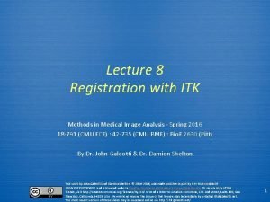 Lecture 8 Registration with ITK Methods in Medical