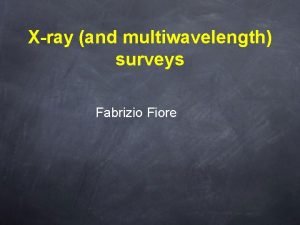 Xray and multiwavelength surveys Fabrizio Fiore Table of