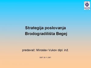 Strategija poslovanja Brodogradilita Begej predava Miroslav Vukov dipl