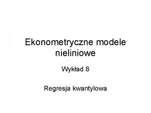 Ekonometryczne modele nieliniowe Wykad 8 Regresja kwantylowa Literatura