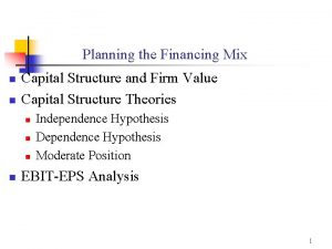 Planning the Financing Mix n n Capital Structure