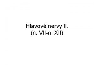 Hlavov nervy II n VIIn XII N Intermediofacialis