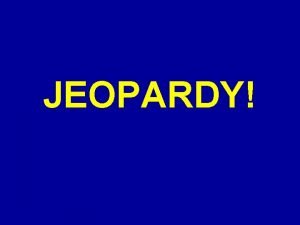 JEOPARDY Click Once to Begin JEOPARDY Key Terms