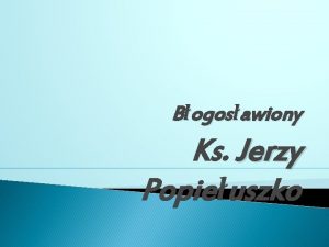 Bogosawiony Ks Jerzy Popieuszko Kapan ktry zo dobrem