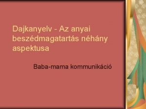 Dajkanyelv Az anyai beszdmagatarts nhny aspektusa Babamama kommunikci