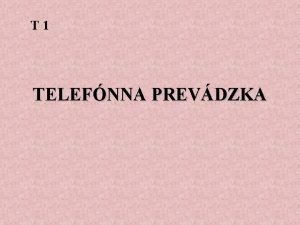 T 1 TELEFNNA PREVDZKA Zvznos pre vetky organizcie