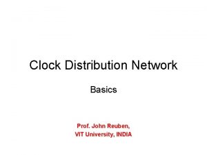 Clock Distribution Network Basics Prof John Reuben VIT