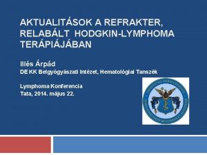 AKTUALITSOK A REFRAKTER RELABLT HODGKINLYMPHOMA TERPIJBAN Ills rpd