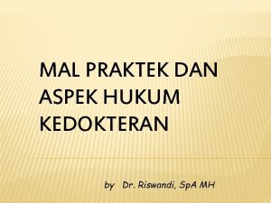 MAL PRAKTEK DAN ASPEK HUKUM KEDOKTERAN by Dr