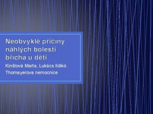 Neobvykl piny nhlch bolest bicha u dt Kintov