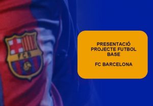 PRESENTACI PROJECTE FUTBOL BASE FC BARCELONA ORGANIGRAMA FUTBOL