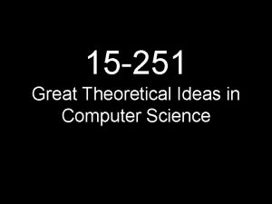 15 251 Great Theoretical Ideas in Computer Science