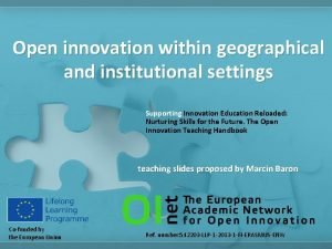 Open innovation within geographical and institutional settings Supporting