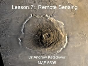 Lesson 7 Remote Sensing Dr Andrew Ketsdever MAE