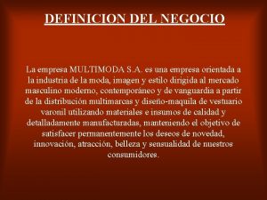 DEFINICION DEL NEGOCIO La empresa MULTIMODA S A