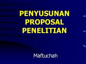 PENYUSUNAN PROPOSAL PENELITIAN Maftuchah SYARAT PENELITIAN 1 Sistematis