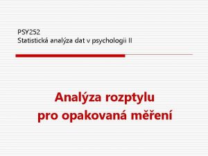 PSY 252 Statistick analza dat v psychologii II