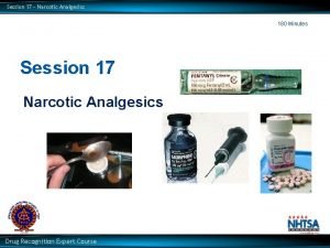 Session 17 Narcotic Analgesics 180 Minutes Session 17