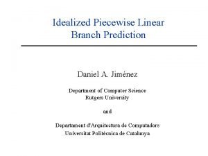 Idealized Piecewise Linear Branch Prediction Daniel A Jimnez