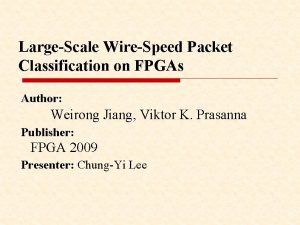 LargeScale WireSpeed Packet Classification on FPGAs Author Weirong