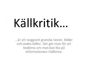 Kllkritik r att noggrant granska texter bilder och