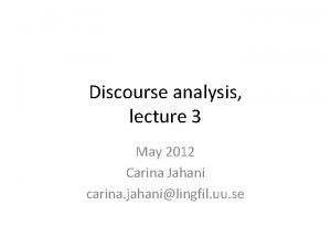 Discourse analysis lecture 3 May 2012 Carina Jahani