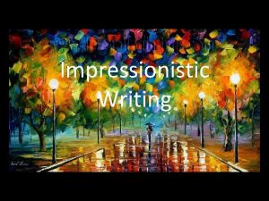 Impressionism in writing Impressionism in writing