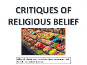 CRITIQUES OF RELIGIOUS BELIEF This topic also includes
