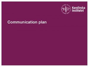 Communication plan Why create a communication plan Good