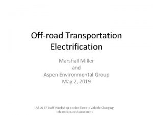 Offroad Transportation Electrification Marshall Miller and Aspen Environmental