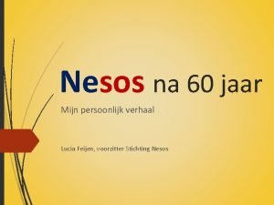 Nesos na 60 jaar Mijn persoonlijk verhaal Lucia