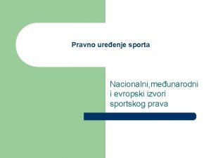 Pravno ureenje sporta Nacionalni meunarodni i evropski izvori