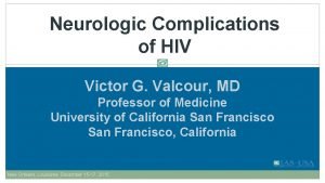 Neurologic Complications of HIV Victor G Valcour MD