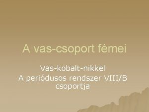 A vascsoport fmei Vaskobaltnikkel A peridusos rendszer VIIIB