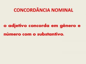 CONCORD NCIA NOMINAL o adjetivo concorda em gnero