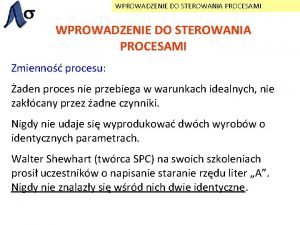 WPROWADZENIE DO STEROWANIA PROCESAMI Zmienno procesu aden proces