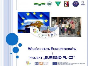 WSPPRACA EUROREGIONW I PROJEKT EUREGIO PLCZ WSPPRACA TRANSGRANICZNA