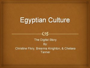 Egyptian Culture The Digital Story By Christine Fikry