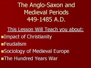 The AngloSaxon and Medieval Periods 449 1485 A