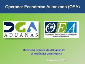 Operador Econmico Autorizado OEA Direccin General de Aduanas