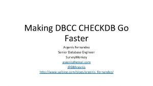 Making DBCC CHECKDB Go Faster Argenis Fernandez Senior