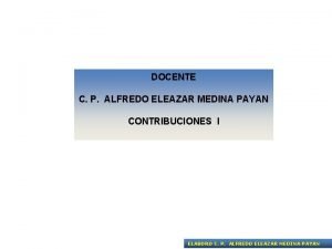 DOCENTE C P ALFREDO ELEAZAR MEDINA PAYAN CONTRIBUCIONES