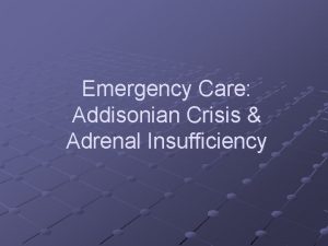 Emergency Care Addisonian Crisis Adrenal Insufficiency Addisonian Crisis