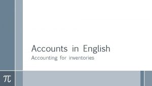 Accounts in English Accounting for inventories Accounting for