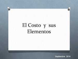 El Costo y sus Elementos Septiembre 2014 Costos