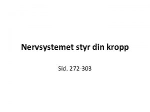 Nervsystemet styr din kropp Sid 272 303 NERVSYSTEMET